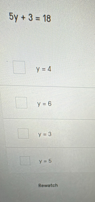 5y+3=18
y=4
y=6
y=3
y=5
Rewatch