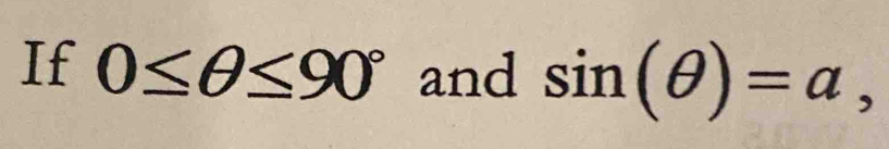 If 0≤ θ ≤ 90° and sin (θ )=a,