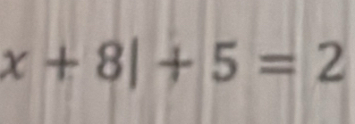 x+8|+5=2