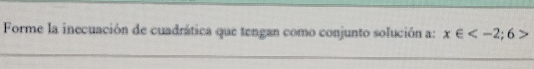 Forme la inecuación de cuadrática que tengan como conjunto solución a: x∈ ?