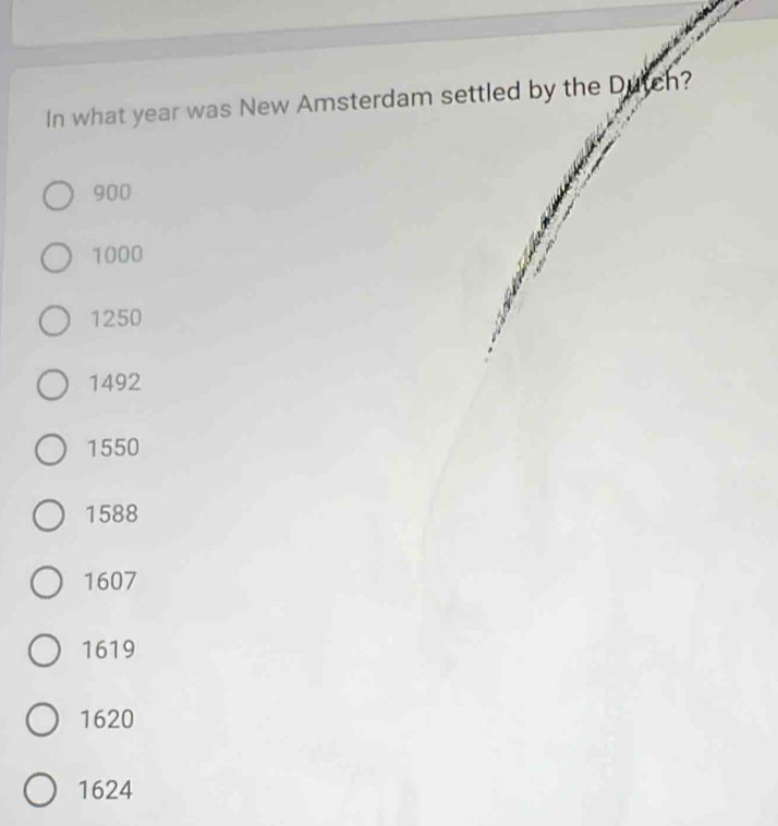 In what year was New Amsterdam settled by the Dutch?
900
1000
1250
1492
1550
1588
1607
1619
1620
1624