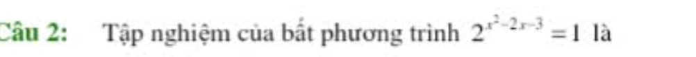 Tập nghiệm của bất phương trình 2^(x^2)-2x-3=1 là