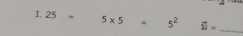 25= 5* 5=5^2 overset sim overset sim 2= _