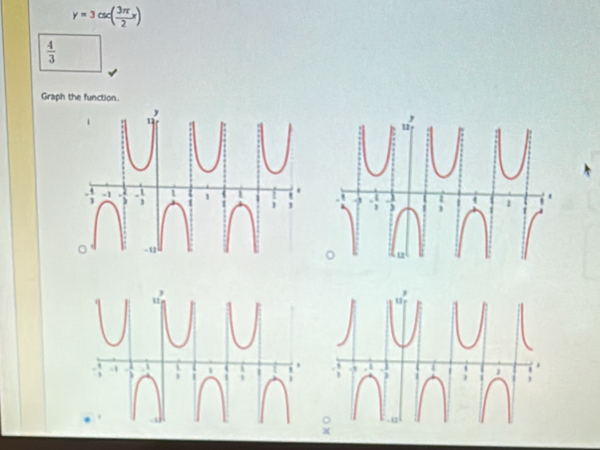 y=3csc ( 3π /2 x)
 4/3 
Graph the function.