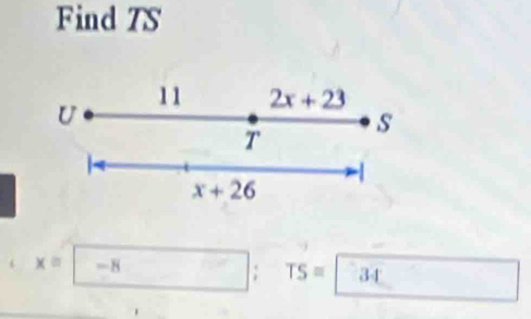 Find TS
11 2x+23
U 
S
T.
-1
x+26
x= =8; TS= 34