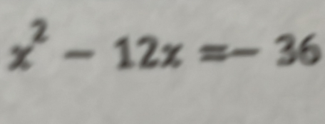 x² - 12x =− 36