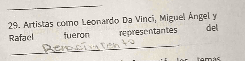 Artistas como Leonardo Da Vinci, Miguel Ángel y 
Rafael fueron representantes del 
_ 
tomas