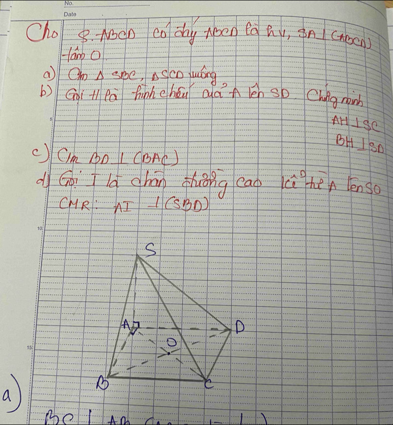 Cho B. AeD co day Apen eg Qy, in (xocn) 
am o 
a)l Om △ SBC asco luóng 
b) Goi t eà finheháu dà A én so Chng minb
AH⊥ SC
BH ISD 
c)Cim BD⊥ (BAC)
d Ggild chán zhuǒng eao hén lenso 
CHR:AI -CSBD) 
a) 
30