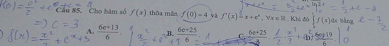 Cho hàm số f(x) thõa mãn f(0)=4 yà f'(x)=x+e^x, forall x∈ R. Khi đó ∈tlimits f(x) dx bằng
A.  (6e+13)/6 . B. frac 6e+25 6e+25
C.