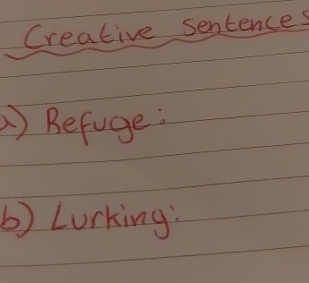 Creative sentences 
) Befuge: 
b) Lorking: