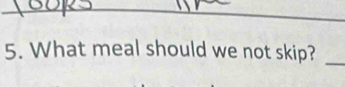 What meal should we not skip? 
_