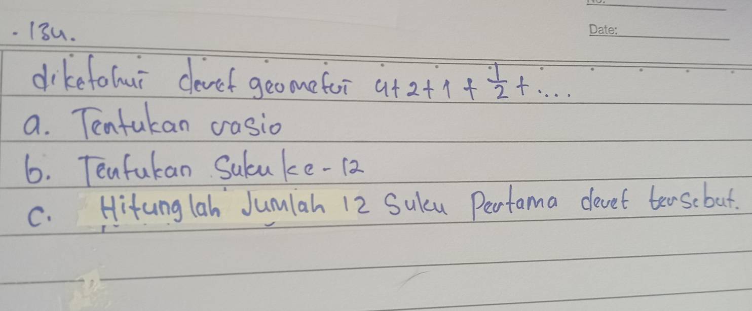 dikefohur clevef geomefui 4+2+1+ 1/2 +·s
a. Tenfukan casio 
6. Tenfukan Suluke- 12
C. Hitunglah Jumlah 12 Sulcu Perfama devet teasebut.