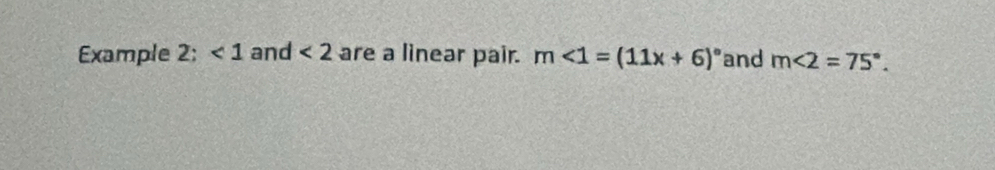 Example 2: <1</tex> and <2</tex> are a linear pair. m<1=(11x+6)^circ  and m∠ 2=75°.