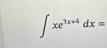 ∈t xe^(3x+4)dx=