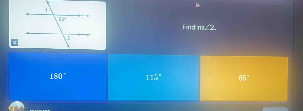 Find m∠ 2.
Q
180°
115°
65°