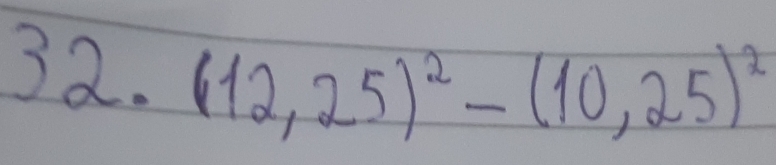 32.(12,25)^2-(10,25)^2