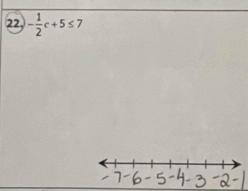 22, - 1/2 c+5≤ 7