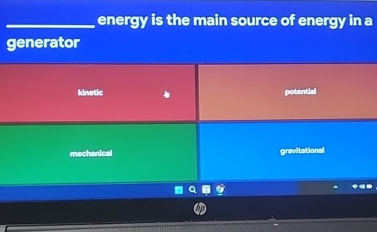 energy is the main source of energy in a
generator
kinetic potential
mechanical gravitational
hp