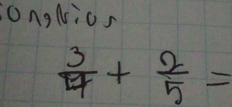 ongNics
 3/4 + 2/5 =