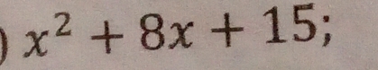 x^2+8x+15;