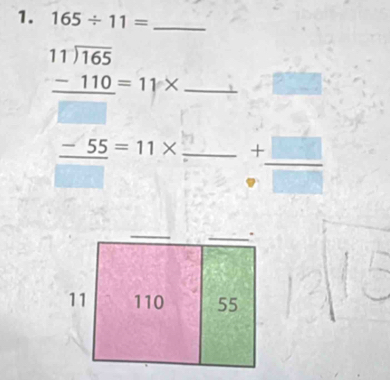 165/ 11= _ 
_ beginarrayr 11encloselongdiv 165 -110=11*  hline endarray
□
_ -55=11* _ beginarrayr + vendarray  □ /□  