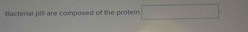 Bacterial pili are composed of the protein