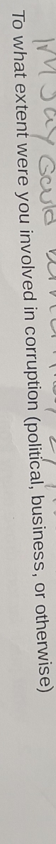 To what extent were you involved in corruption (political, business, or otherwise)