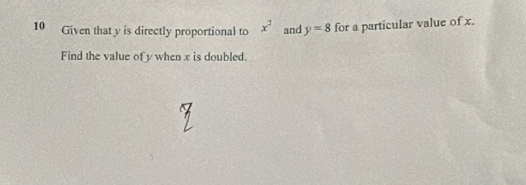 Given that y is directly proportional to x^2 and y=8 for a particular value of x. 
Find the value ofy when x is doubled.