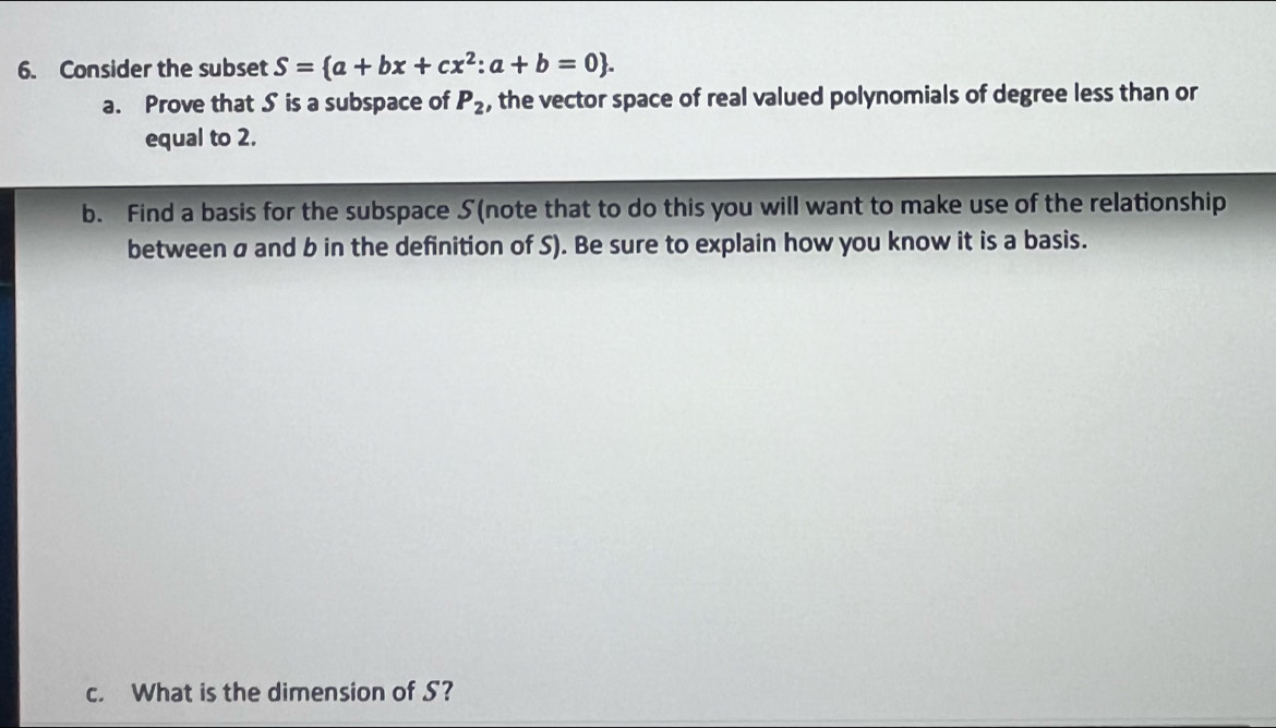Solved: Consider the subset S= a+bx+cx^2:a+b=0. a. Prove that S is a ...