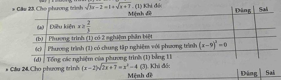 sqrt(3x-2)=1+sqrt(x+7) (1) Khi đó:
» Câu 24.Cho phương trình (x-2)sqrt(2x+7)=x^2-4(3). Khi đó:
Mệnh đề Đúng Sai