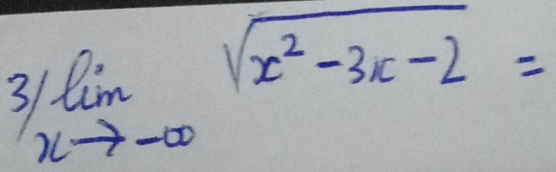 limlimits _xto -∈fty sqrt(x^2-3x-2)=