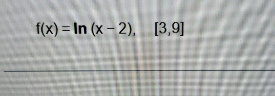 f(x)=ln (x-2),[3,9]