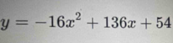 y=-16x^2+136x+54