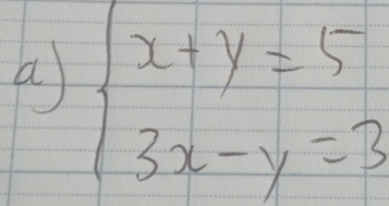 a beginarrayl x+y=5 3x-y=3endarray.