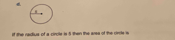 If the radius of a circle is 5 then the area of the circle is