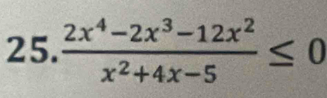  (2x^4-2x^3-12x^2)/x^2+4x-5 ≤ 0