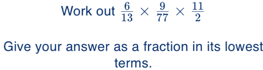 Work out  6/13 *  9/77 *  11/2 
Give your answer as a fraction in its lowest
terms.