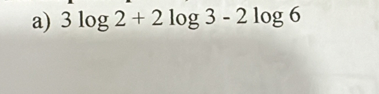 3log 2+2log 3-2log 6