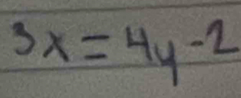 3x=4y-2