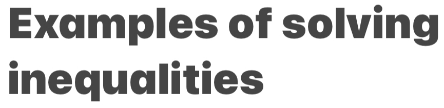 Examples of solving 
inequalities