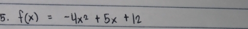 f(x)=-4x^2+5x+12