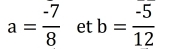 a= (-7)/8  et b= (-5)/12 