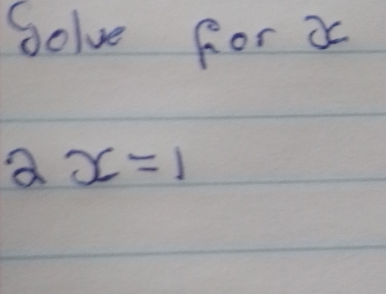 Solve for x
2x=1