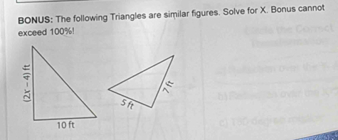 BONUS: The following Triangles are similar figures. Solve for X. Bonus cannot 
exceed 100%!