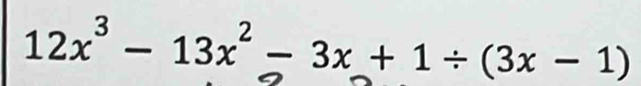 12x^3-13x^2-3x+1/ (3x-1)