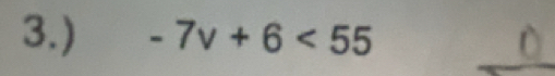 3.) -7v+6<55</tex> 
_