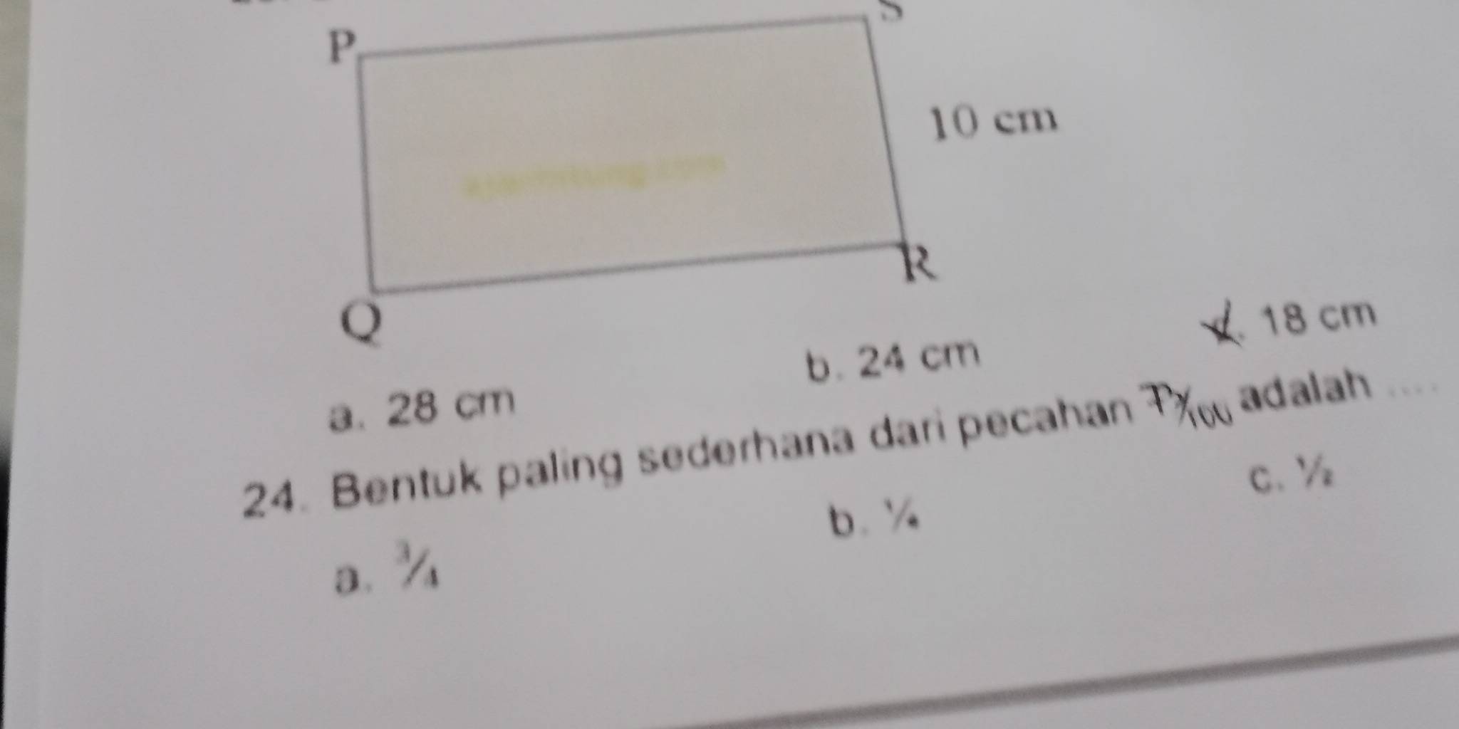 18 cm
a. 28 cm
24. Bentuk paling sederhana dari pecahan ω adalah ..
C. ½
b、 ½
a. ¾