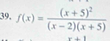 f(x)=frac (x+5)^2(x-2)(x+5)
x+1