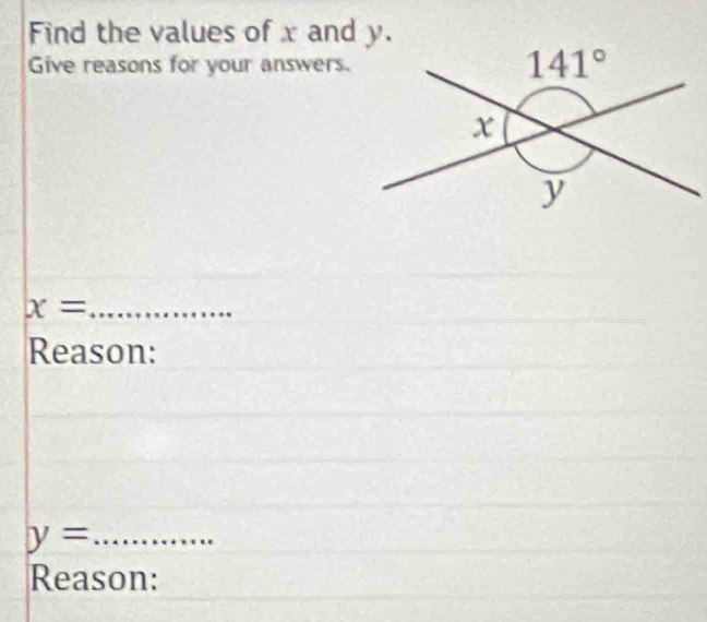 Find the values of x and y.
Give reasons for your answers.
x= _
Reason:
y= _
Reason: