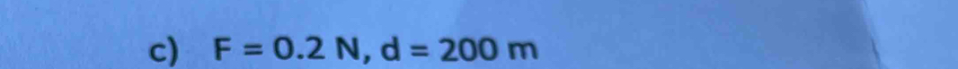 F=0.2N, d=200m